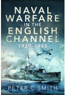 Naval Warfare in the English Channel 1939 - 1945