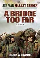 Air War Market Garden: A Bridge Too Far