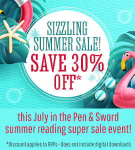 Sizzling Summer Sale! Save 30% off* this July in the Pen & Sword summer reading super sale event! *Discount applies to RRPs, does not include digital downloads