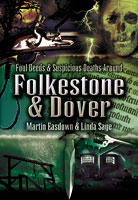 Foul Deeds and Suspicious Death in Folkestone & Dover