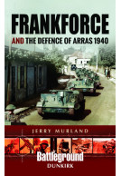 Frankforce and the Defence of Arras 1940
