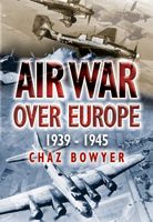 Air War Over Europe 1939 - 1945