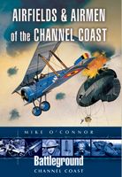 Airfields and Airmen of the Channel Coast