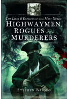 The Lives and Exploits of the Most Noted Highwaymen, Rogues and Murderers