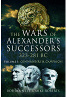 The Wars of Alexander's Successors 323 - 281 BC - Volume 1: Commanders and Campaigns