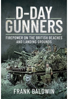 D-Day Gunners - Firepower on the British Beaches and Landing Grounds