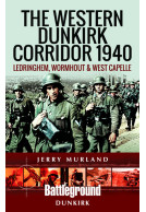 The Western Dunkirk Corridor 1940 - Ledringhem, Wormhout and West Capelle