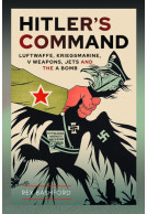 Hitler's Command - Luftwaffe, Kriegsmarine, V Weapons, Jets and the A Bomb
