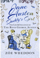 Jane Austen: Daddys Girl - The Life and Influence of The Revd George Austen