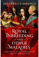 Royal Inbreeding and Other Maladies - A History of Royal Intermarriage and its Consequences