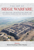 The Art of Siege Warfare and Military Architecture from the Classical World to the Middle Ages