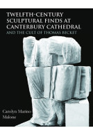 Twelfth-Century Sculptural Finds at Canterbury Cathedral and the Cult of Thomas Becket