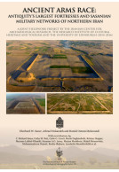 Ancient Arms Race: Antiquity's Largest Fortresses and Sasanian Military Networks of Northern Iran