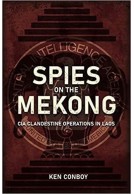 Spies on the Mekong: CIA Clandestine Operations in Laos