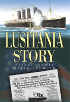 The Lusitania Story: The Atrocity that Shook the World