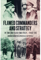 Flawed Commanders and Strategy in the Battles for Italy, 1943–45