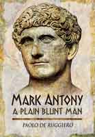 Mark Antony: A Plain Blunt Man