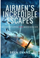 Airmen's Incredible Escapes - Accounts of Survival in the Second World War