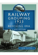 The Railway Grouping 1923 to the Beeching Era - A New History