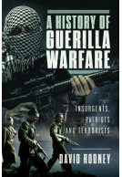 A History of Guerilla Warfare - Insurgents, Patriots and Terrorists from Sun Tzu to Bin Laden