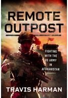 Remote Outpost - Fighting with the US Army in Afghanistan