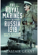 The Royal Marines in Russia, 1919 - Battling the Bolsheviks During the Intervention