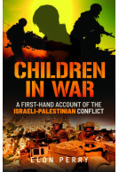 Children in War - A First-Hand Account of the Israeli-Palestinian Conflict