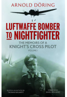 Luftwaffe Bomber to Nightfighter - Volume I: The Memoirs of a Knight's Cross Pilot