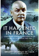 It Happened in France - A Renowned Journalist's Account of Life Under the Occupation 19401944