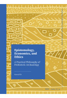 Epistemology, Economics, and Ethics - A Practical Philosophy of Prehistoric Archaeology