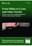 From Midas to Cyrus and Other Stories - Papers on Iron Age Anatolia in Honour of Geoffrey and Franoise Summers