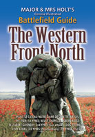 Major & Mrs. Holt's Concise Illustrated Battlefield Guide - The Western Front - North