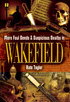 More Foul Deeds and Suspicious Deaths in Wakefield