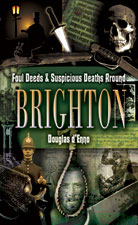 Foul Deeds and Suspicious Deaths Around Brighton