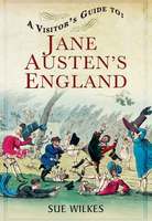 A Visitor's Guide to Jane Austen's England