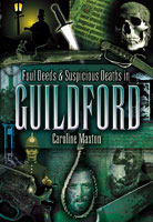 Foul Deeds & Suscipcious Deaths in Guildford