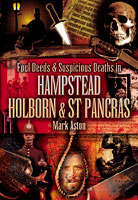 Foul Deeds and Suspicious Deaths In Hampstead, Holburn and St Pancras