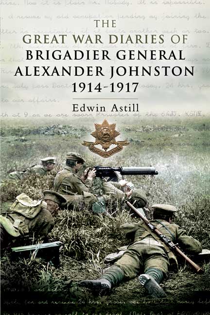 The Great War Diaries of Brigadier Alexander Johnston