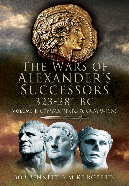 The Wars of Alexander's Successors 323 - 281 BC