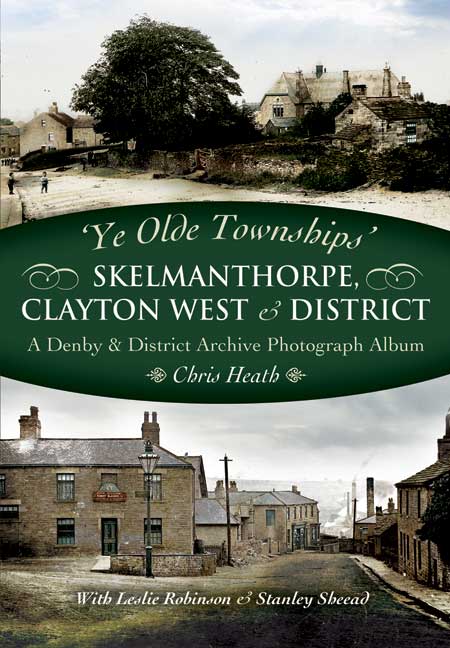 Ye Olde Townships - Skelmanthorpe, Clayton West and District