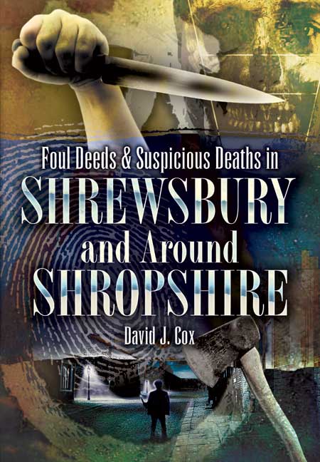 Foul Deeds and Suspicious Deaths in Shrewsbury and around Shropshire