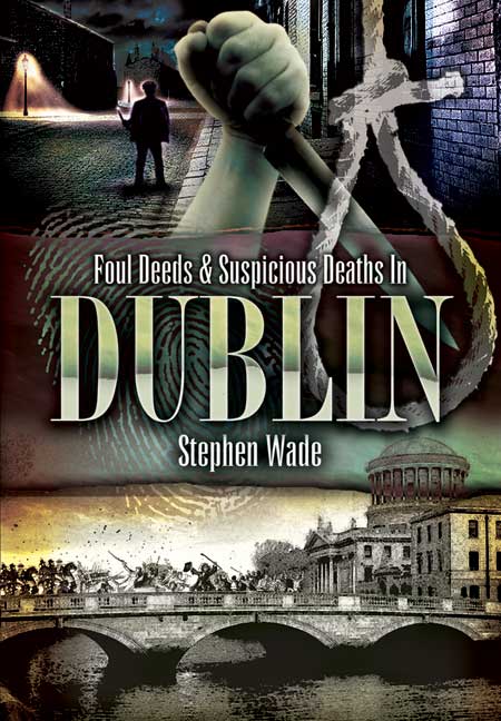 Foul Deeds and Suspicious Deaths in Dublin