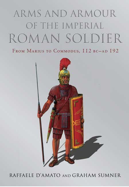 Arms and Armour of the Imperial Roman Soldier