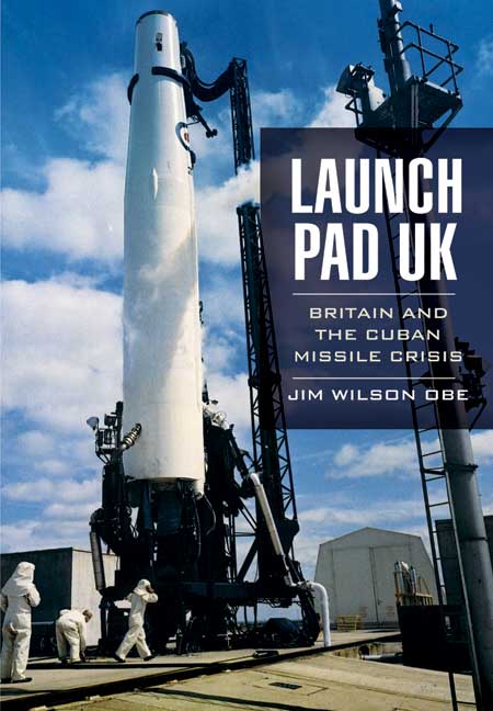Launch Pad UK: Britain and the Cuban Missile Crisis