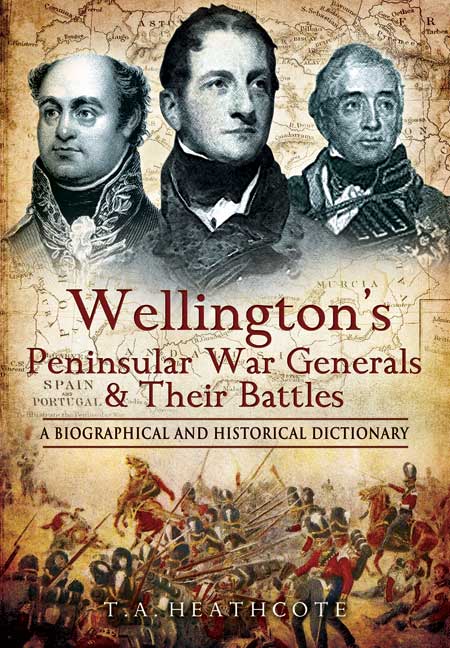 Wellington's Peninsular War Generals and their Battles