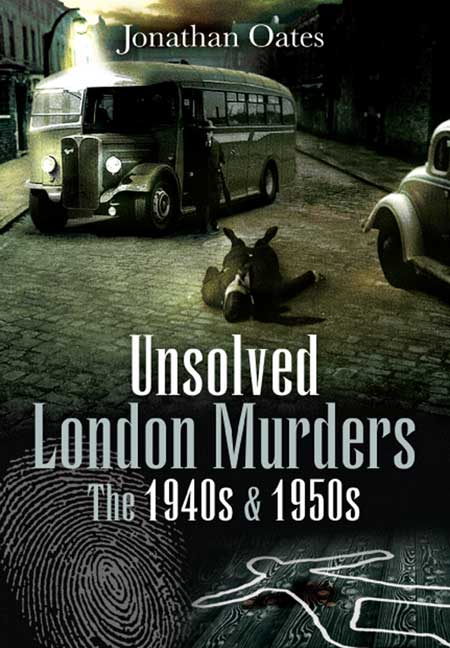 Unsolved London Murders: The 1940s and 1950s