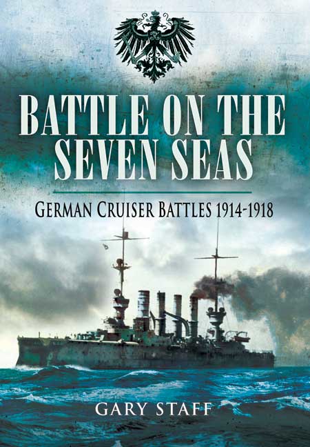 Battle on the Seven Seas: German Cruiser Battles 1914 - 1918