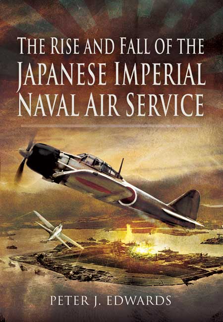 The Rise and Fall of the Japanese Imperial Naval Air Service