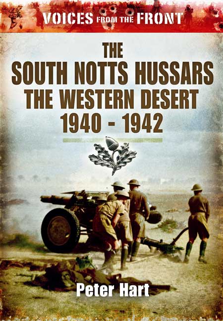 Voices from the Front: The South Notts Hussars: The Western Desert, 1940 - 1942