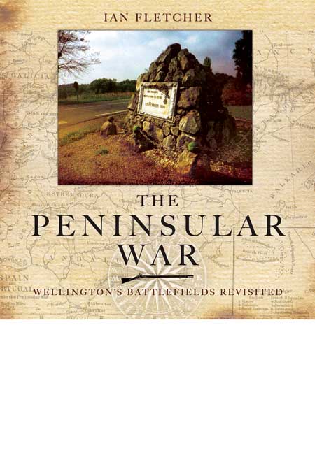 The Peninsular War - Wellington's Battlefields Revisited